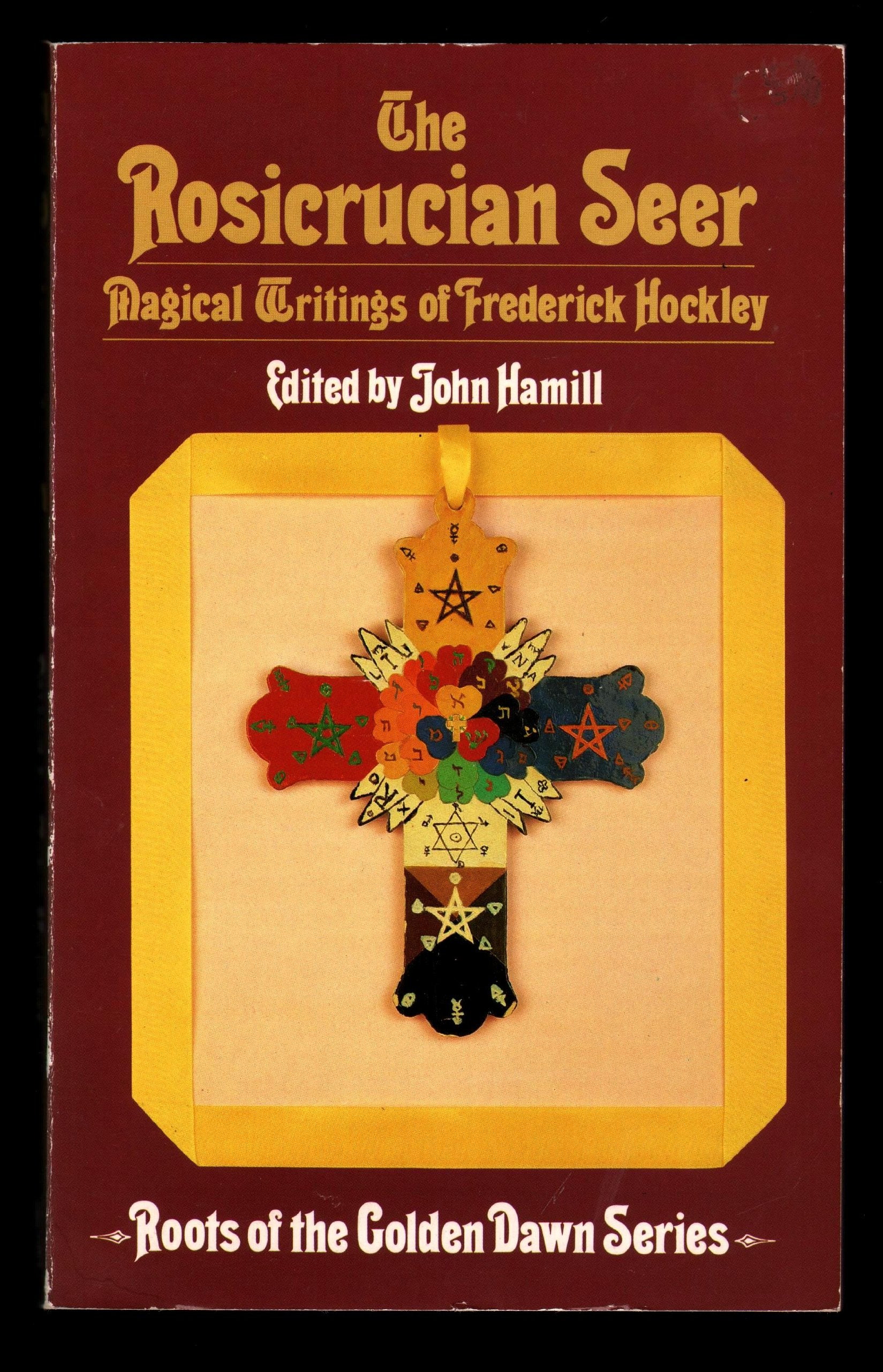 The Rosicrucian seer: The magical writings of Frederick Hockley (Roots of the golden dawn series),Used