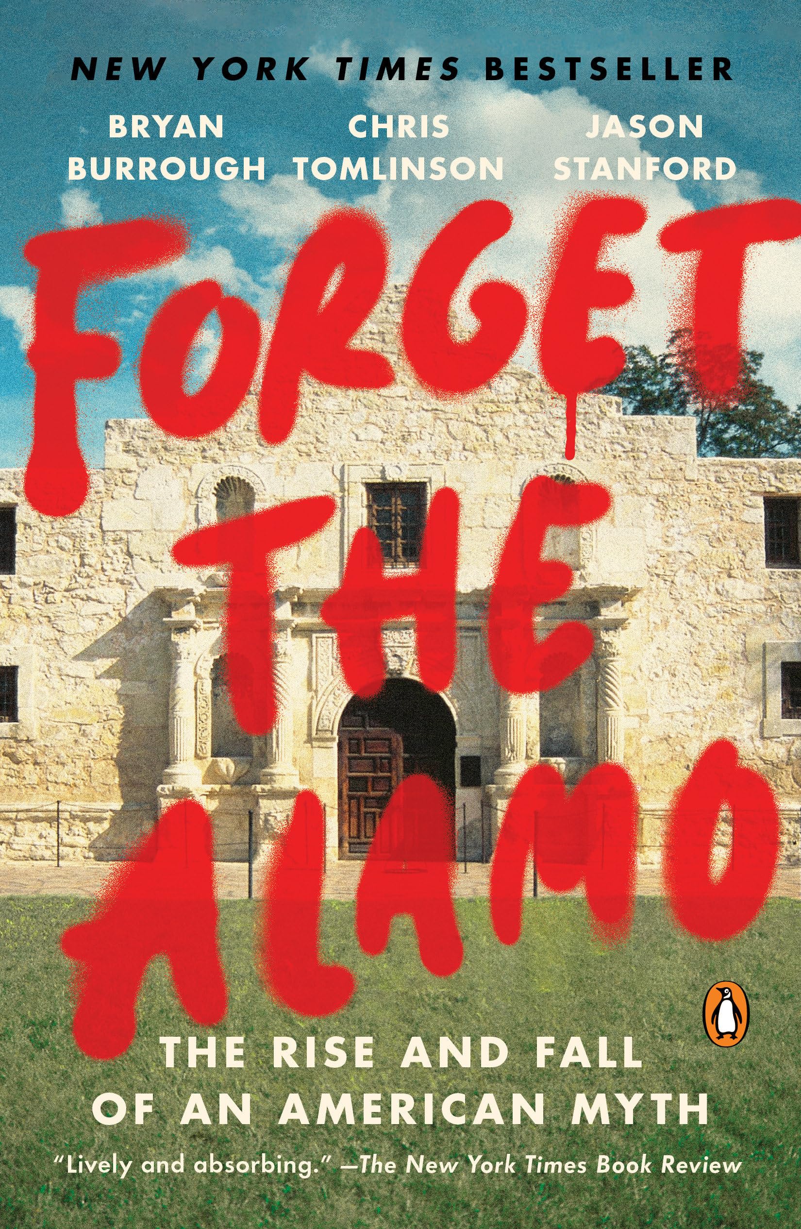 Forget the Alamo: The Rise and Fall of an American Myth,New