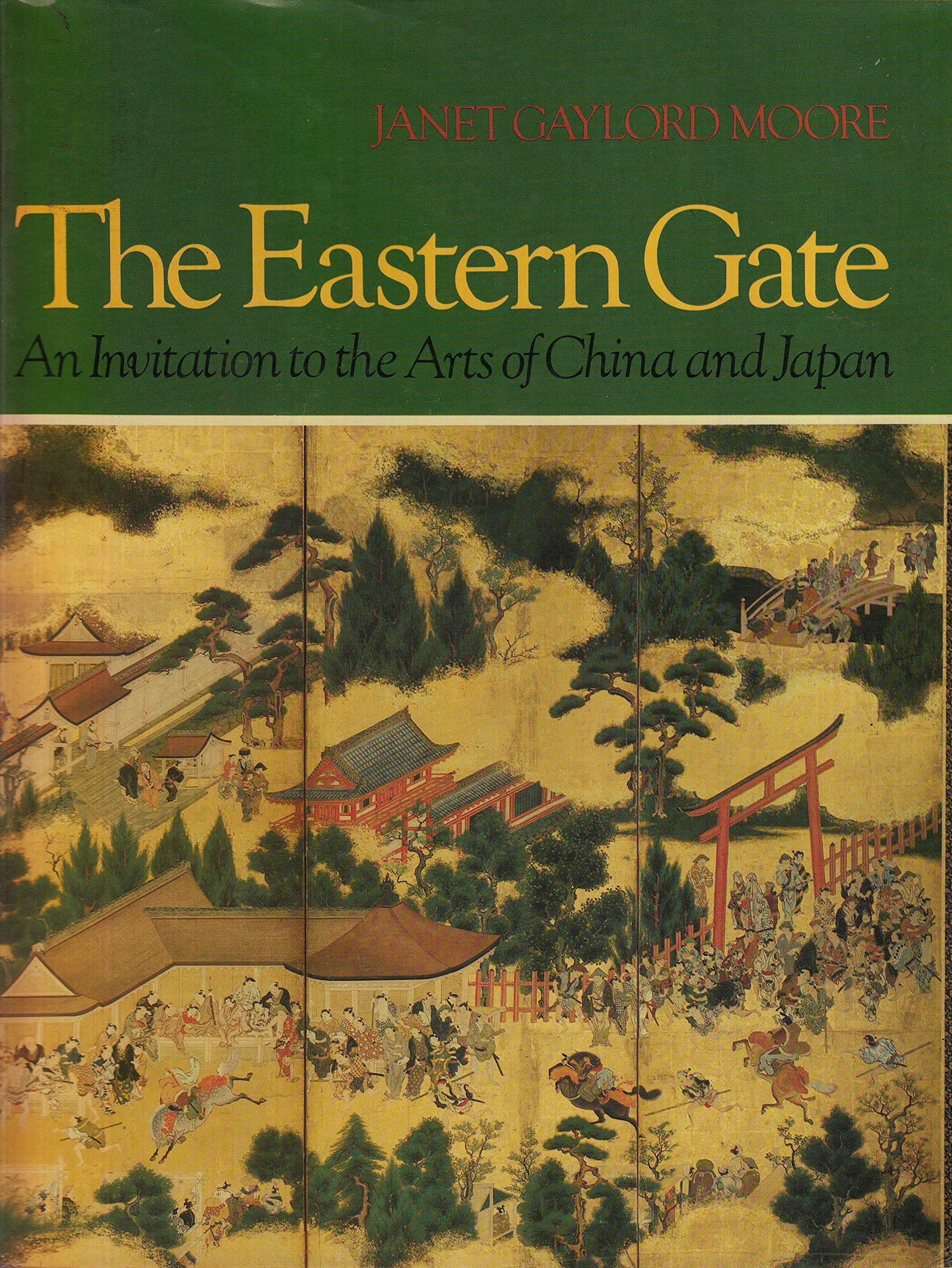 The Eastern Gate: An Invitation to the Arts of China and Japan,Used