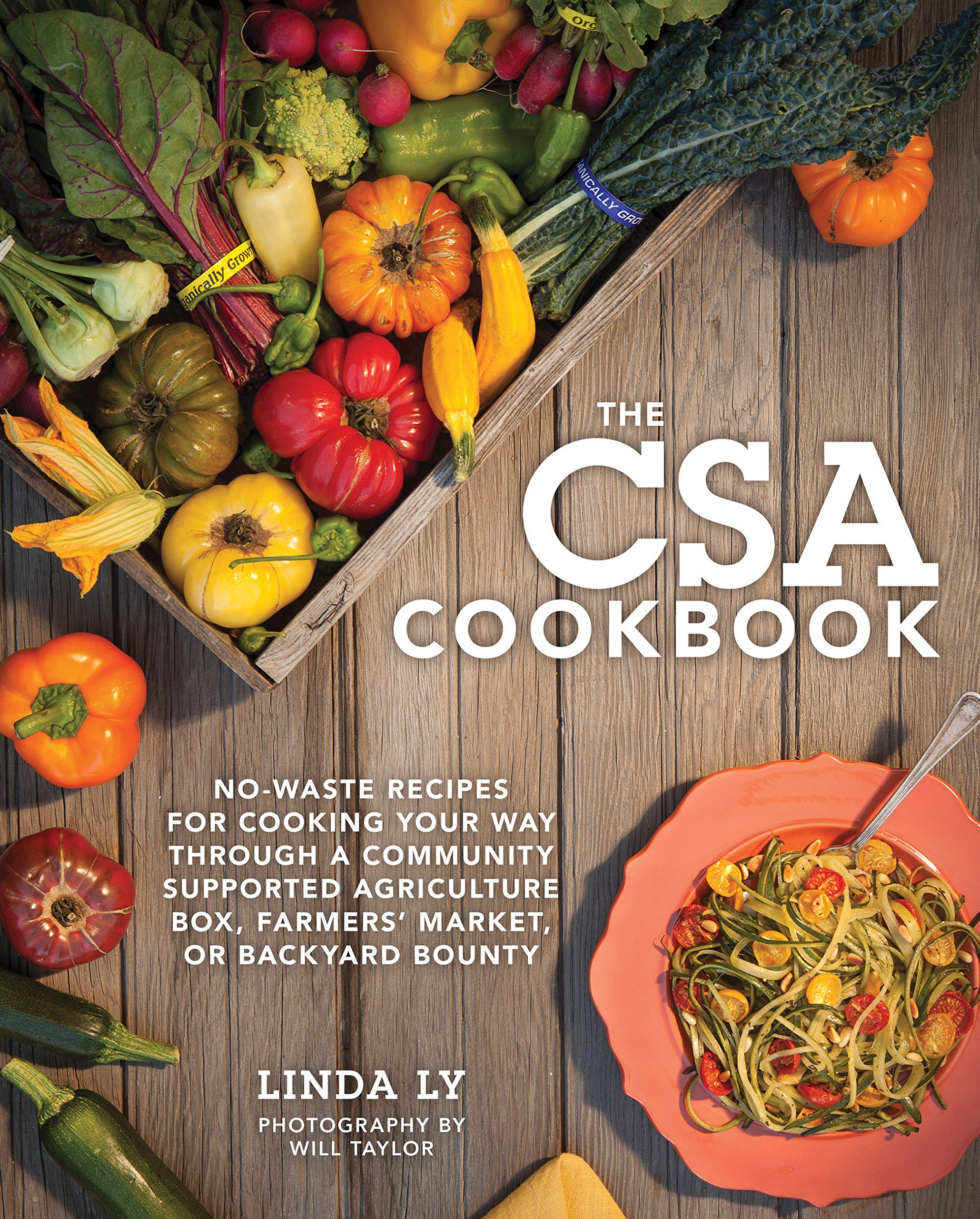 The Csa Cookbook: Nowaste Recipes For Cooking Your Way Through A Community Supported Agriculture Box, Farmers' Market, Or Backy,New