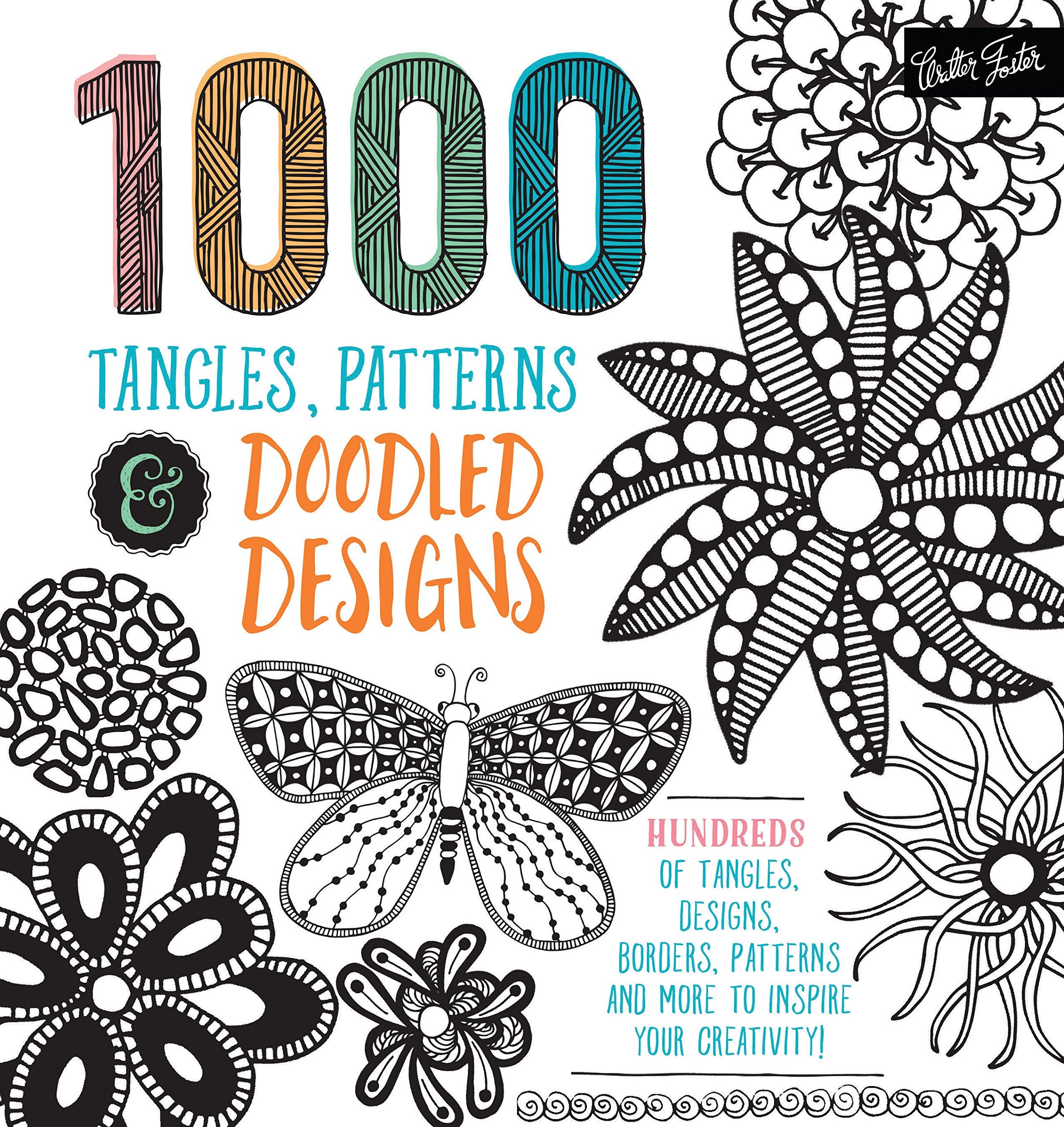 1,000 Tangles, Patterns & Doodled Designs: Hundreds Of Tangles, Designs, Borders, Patterns And More To Inspire Your Creativity!