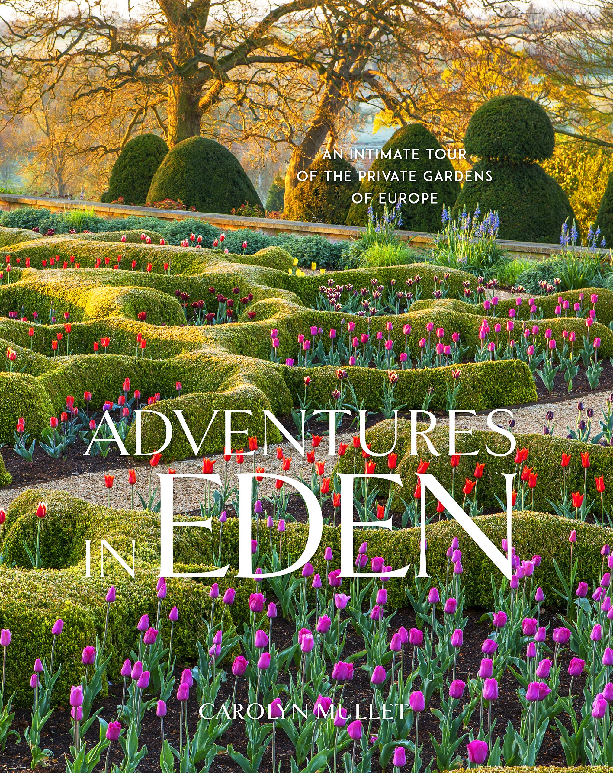 Adventures in Eden: An Intimate Tour of the Private Gardens of Europe,New
