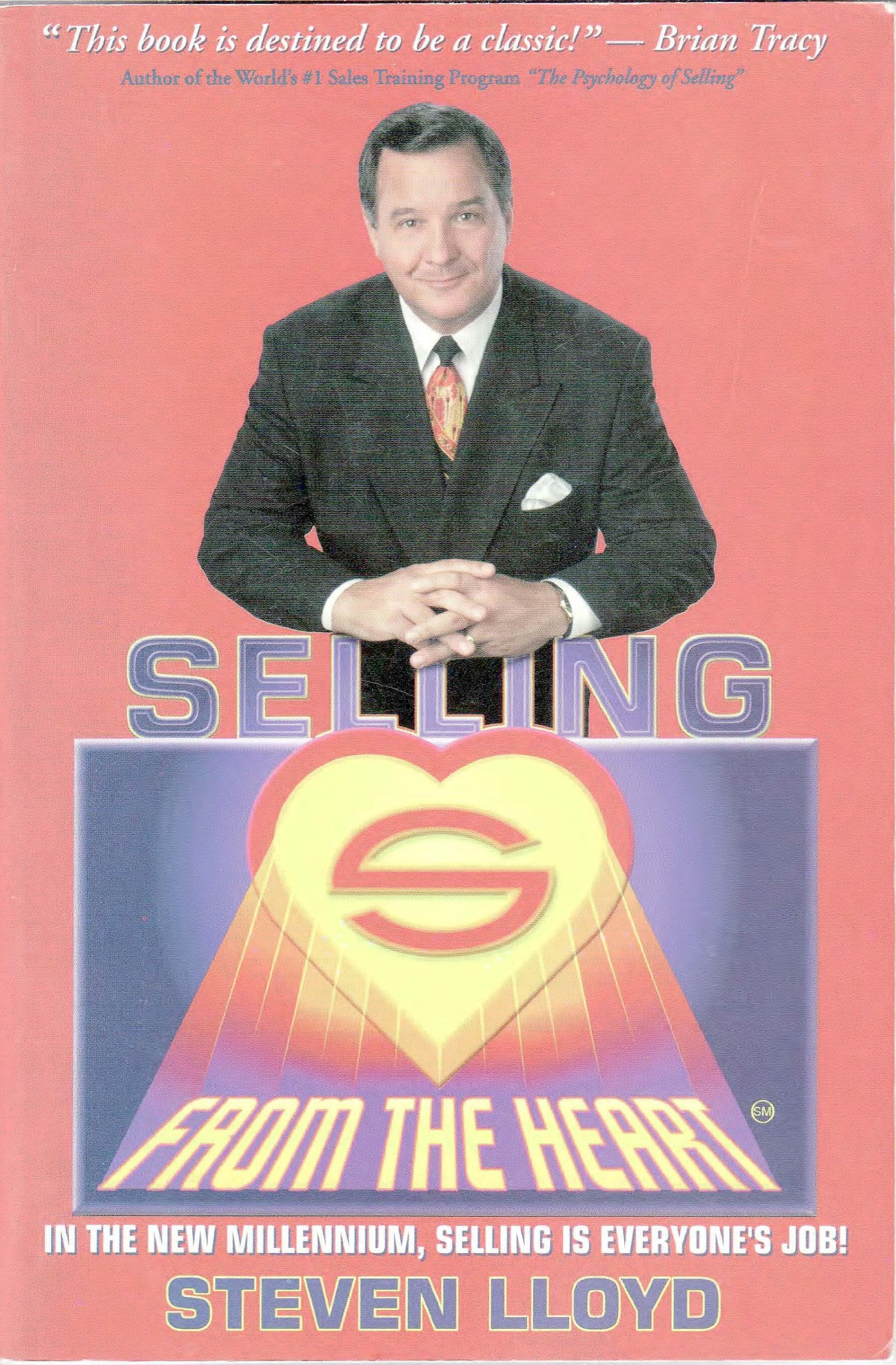 Selling from the Heart : In the New Millennium, Selling Is Everyone's Job,Used