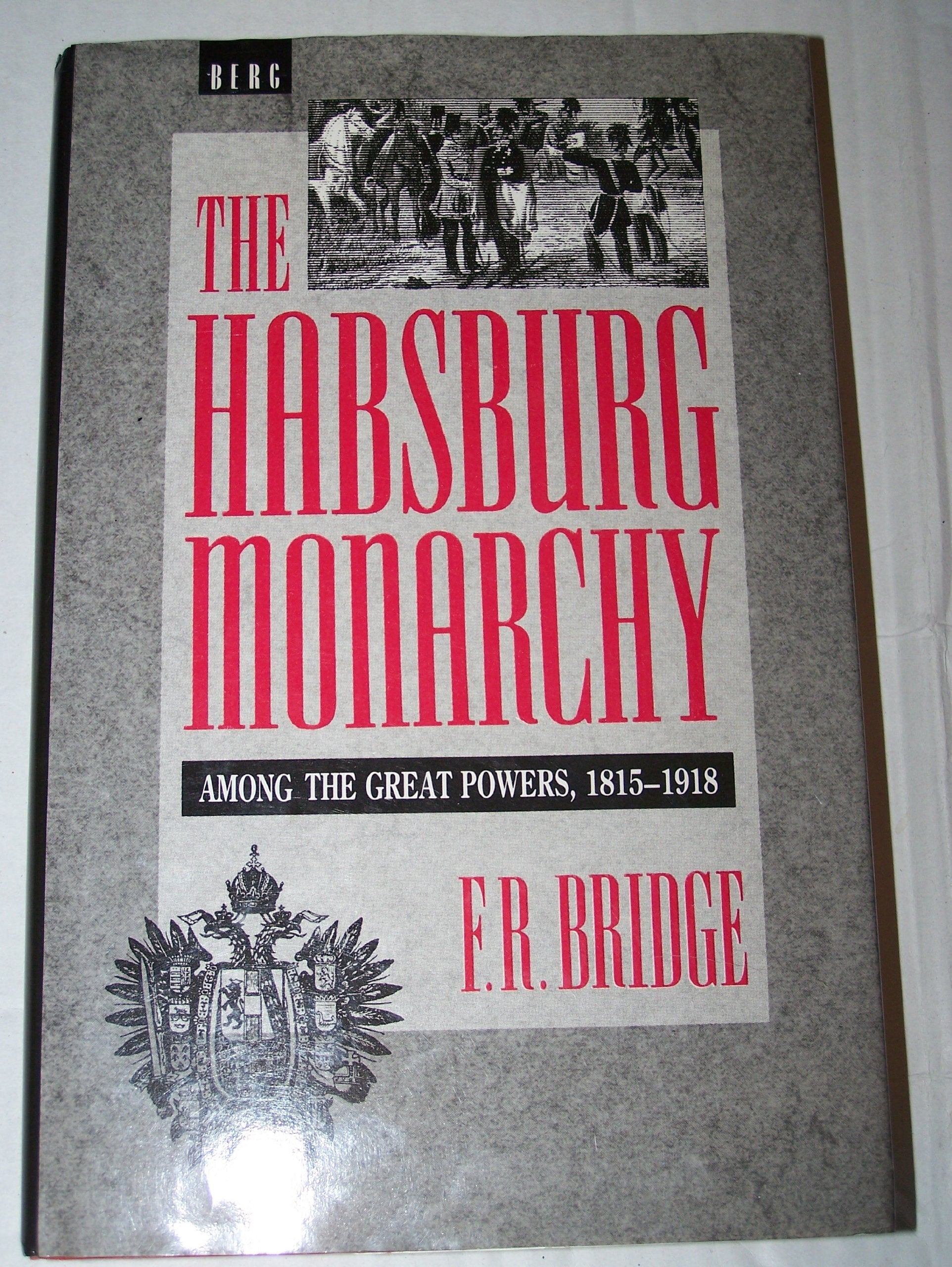 The Habsburg Monarchy: Among The Great Powers, 18151918