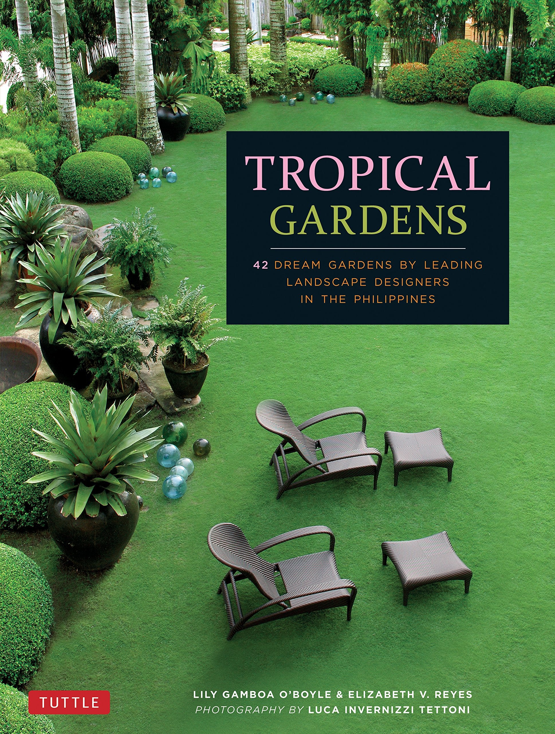 Tropical Gardens: 42 Dream Gardens by Leading Landscape Designers in the Philippines,Used