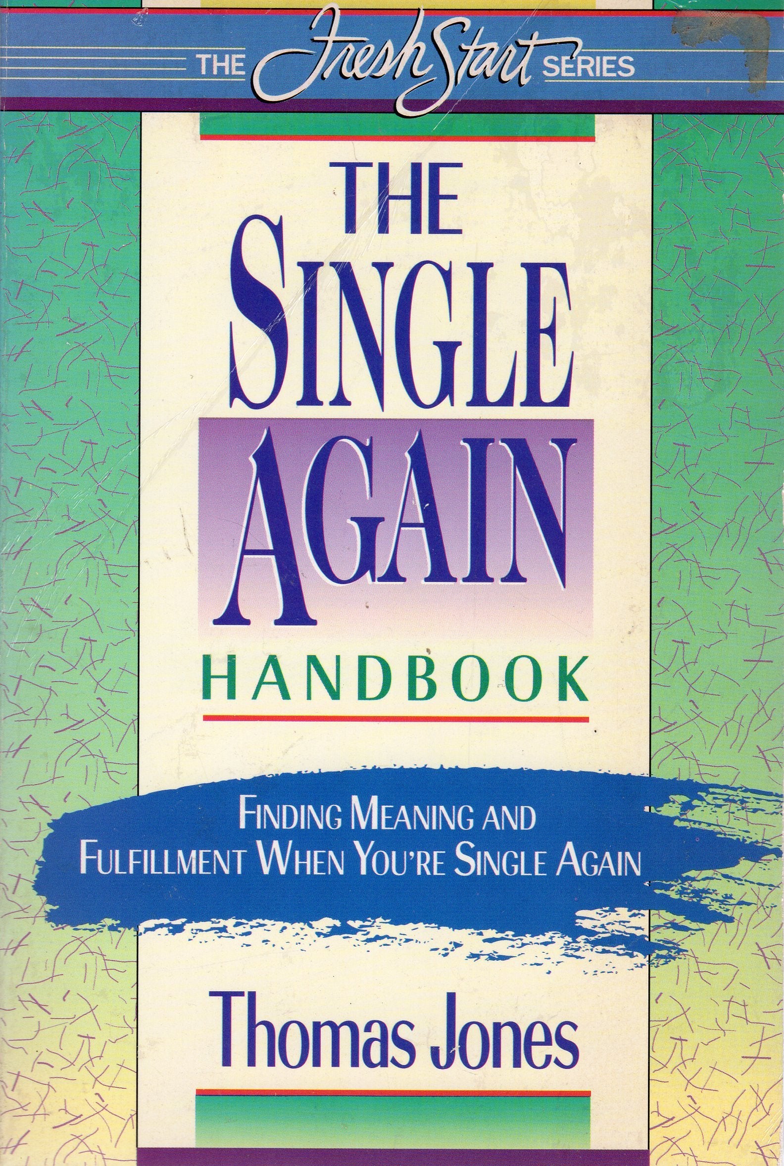 The Single Again Handbook: Finding Meaning And Fulfillment When You'Re Single Again (Fresh Start),New