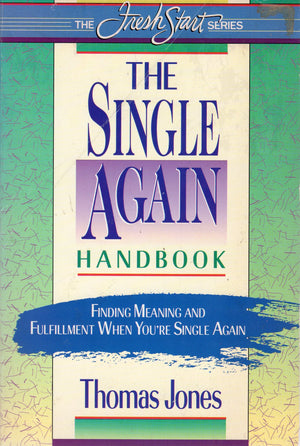 The Single Again Handbook: Finding Meaning And Fulfillment When You'Re Single Again (Fresh Start),New