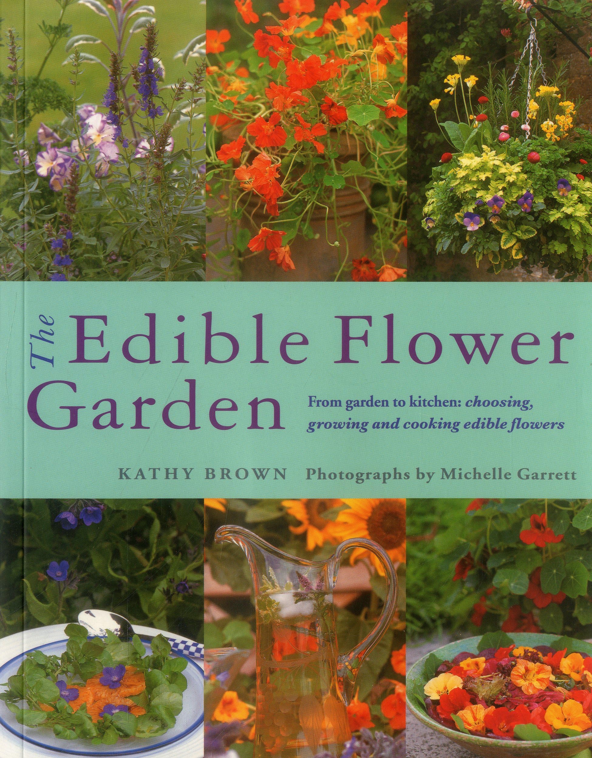 The Edible Flower Garden: From Garden to Kitchen: Choosing, Growing and Cooking Edible Flowers,Used