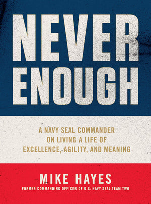 Never Enough: A Navy SEAL Commander on Living a Life of Excellence, Agility, and Meaning,Used