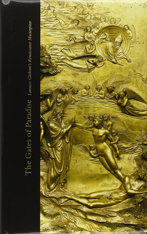 The Gates Of Paradise: Lorenzo Ghiberti'S Renaissance Masterpiece,New