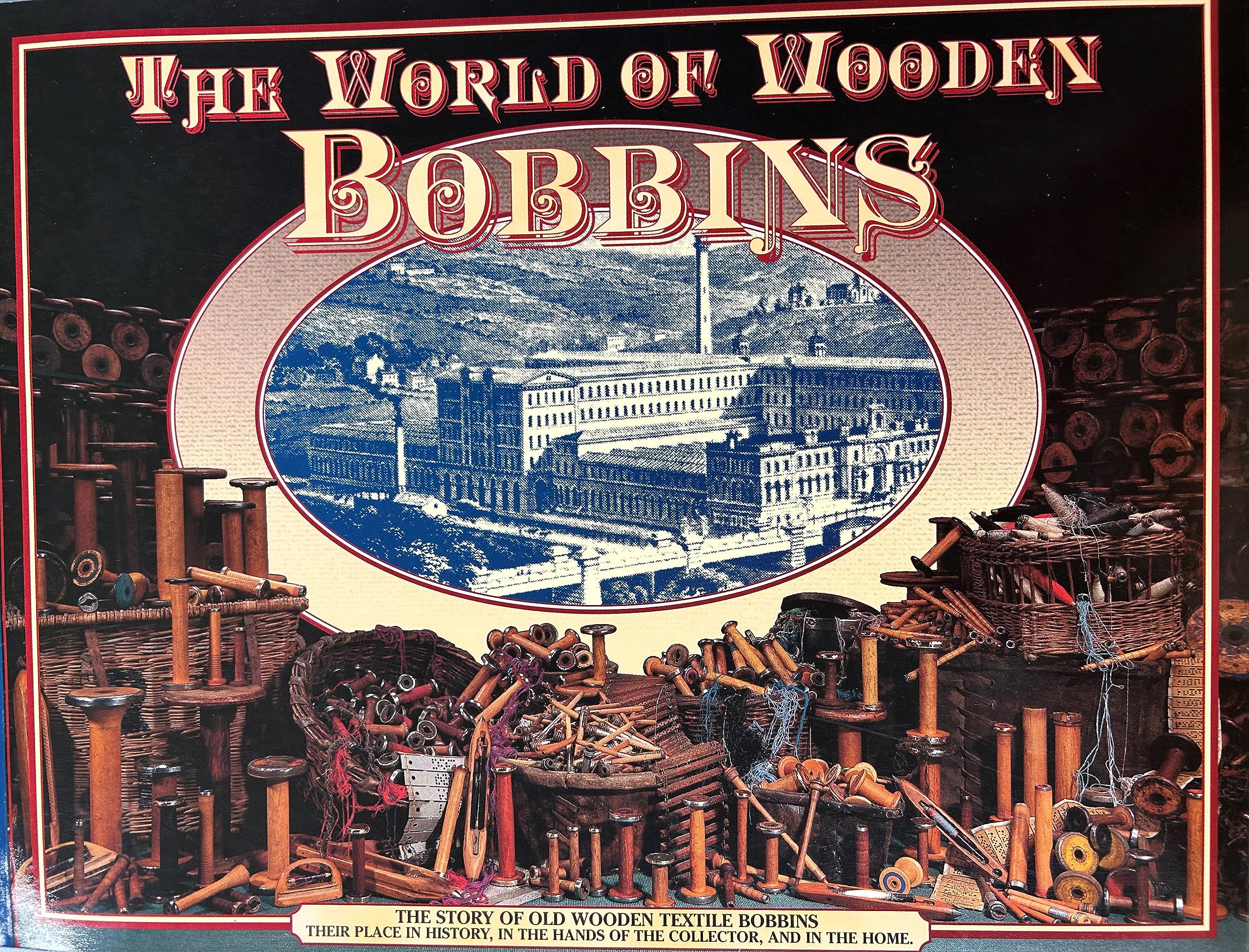 The World of Wooden Bobbins: The Story of Old Wooden Textile Bobbins,New