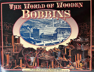 The World of Wooden Bobbins: The Story of Old Wooden Textile Bobbins,New