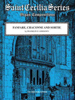 Fanfare, Chaconne and Sortie: Sheet (H. W. Gray Saint Cecilia Series),New