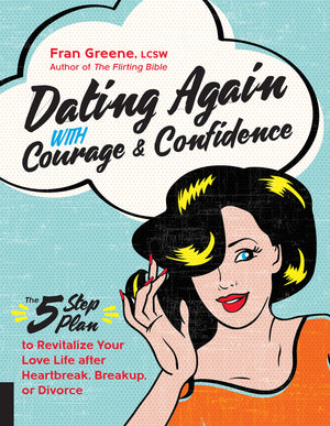 Dating Again With Courage And Confidence: The Fivestep Plan To Revitalize Your Love Life After Heartbreak, Breakup, Or Divorce