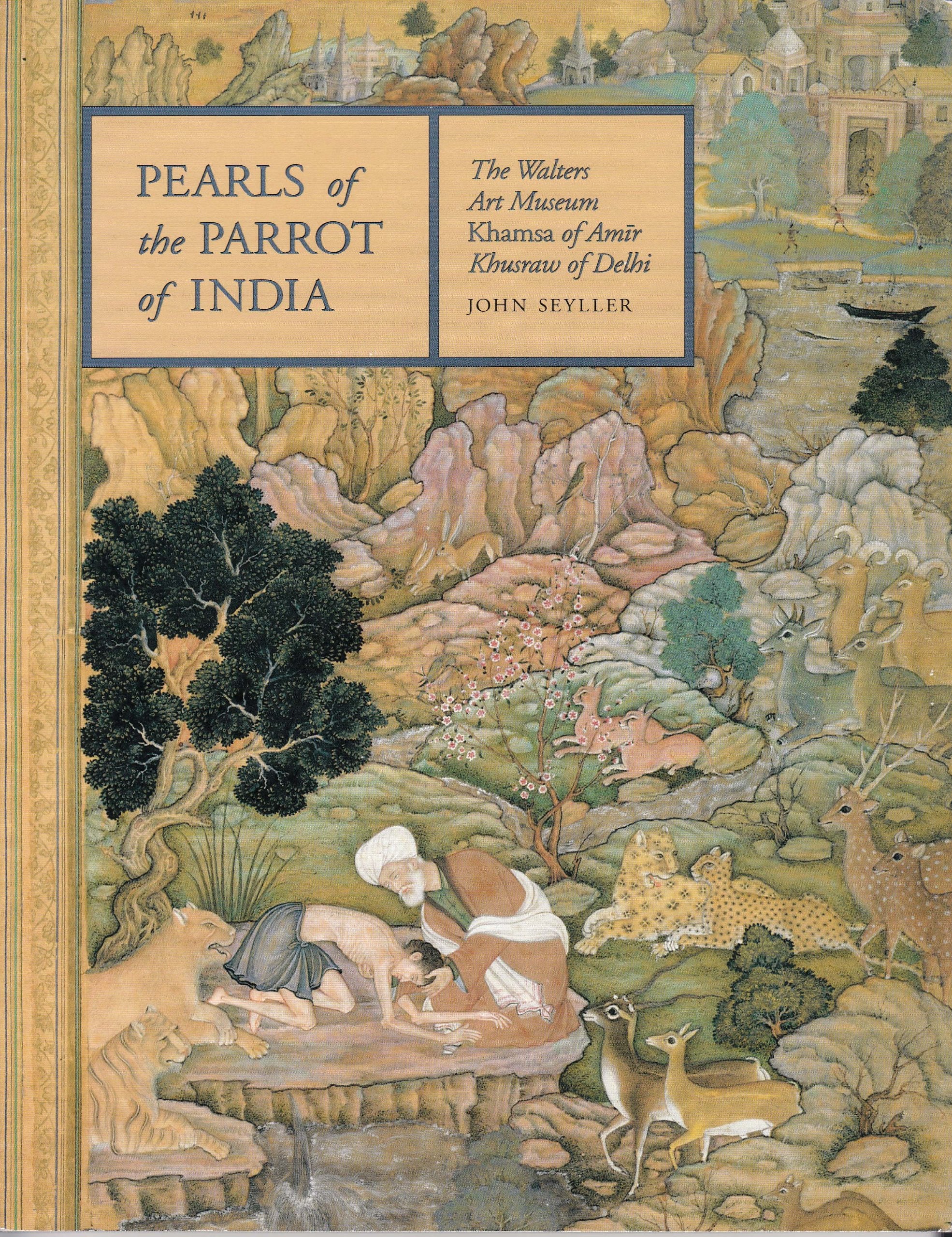 Pearls of the Parrot of India: The Walters Art Museum Khamsa of Amir Khusraw of Delhi,Used