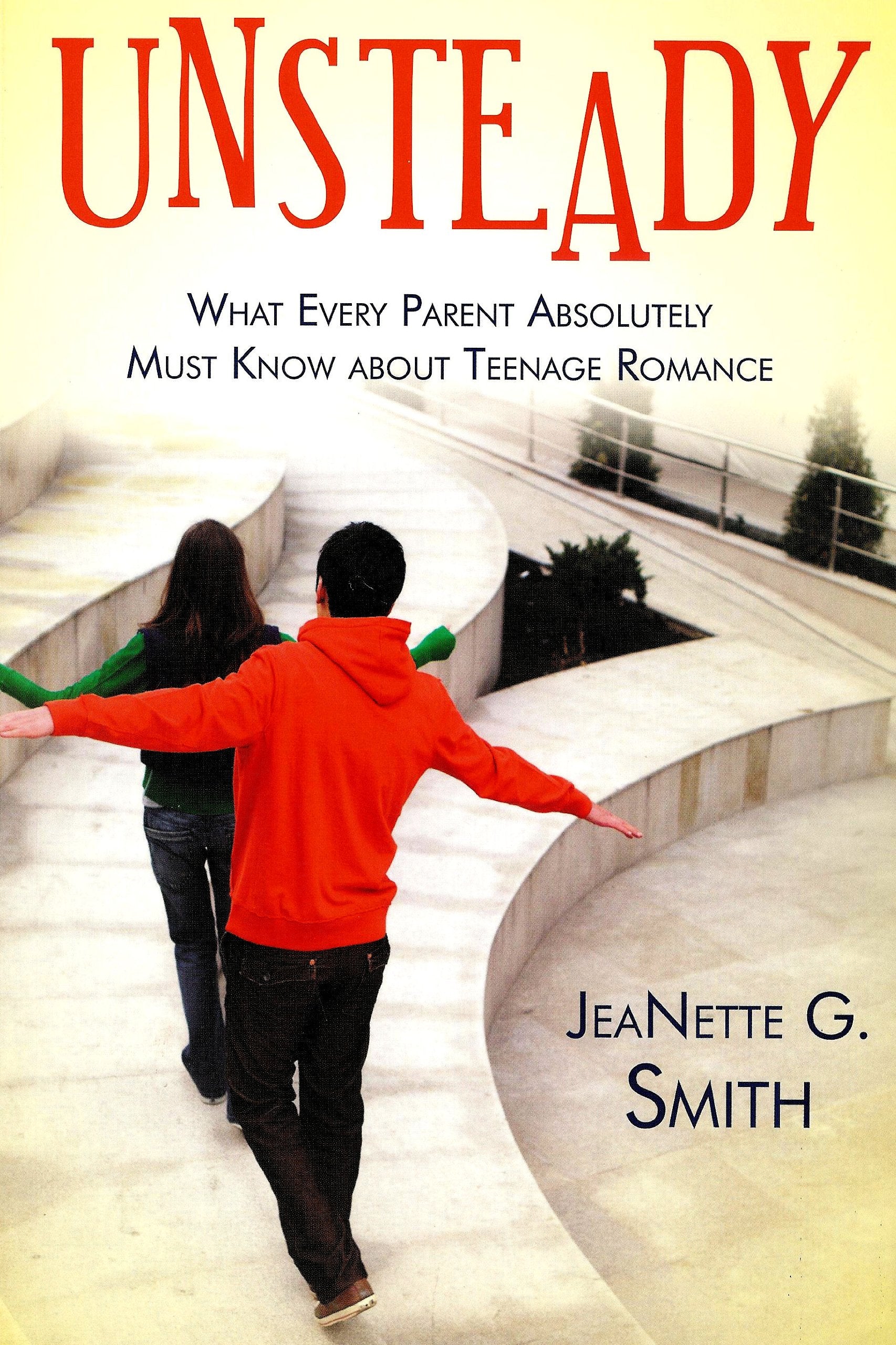 Unsteady: What Every Parent Absolutely Must Know About Teenage Romance,Used