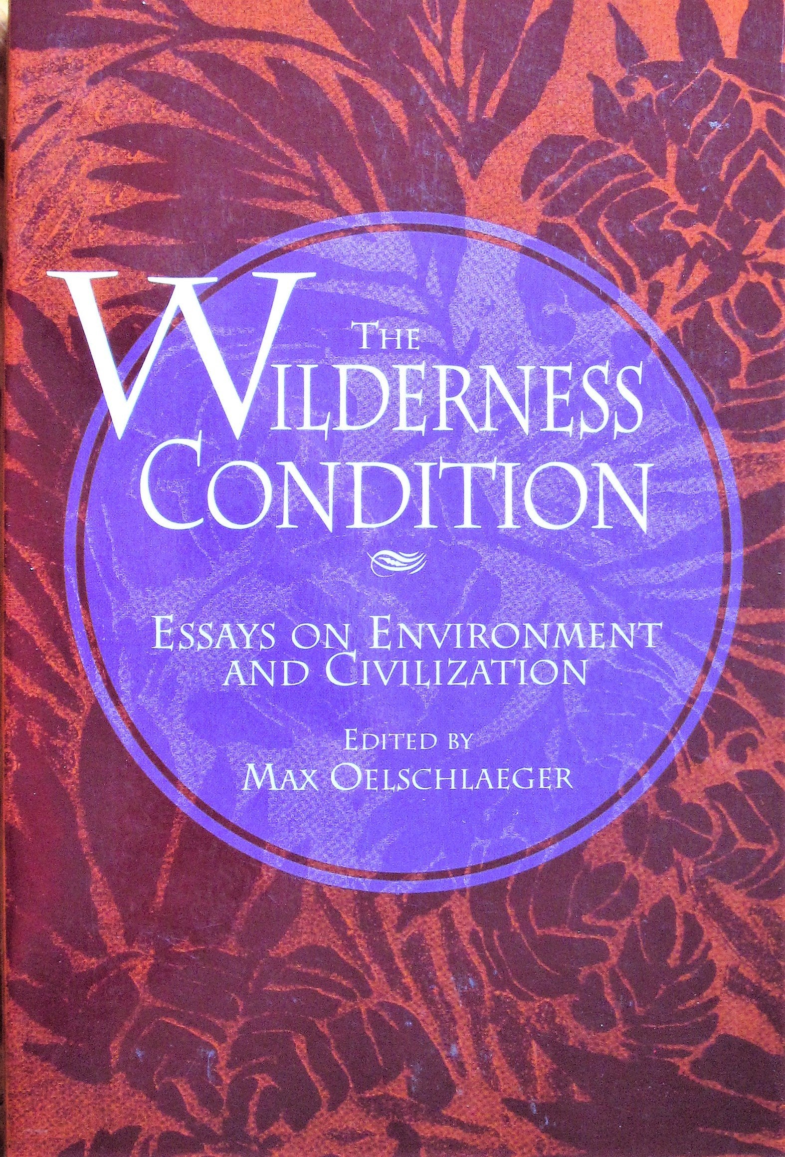 The Wilderness Condition: Essays On Environment And Civilization,Used