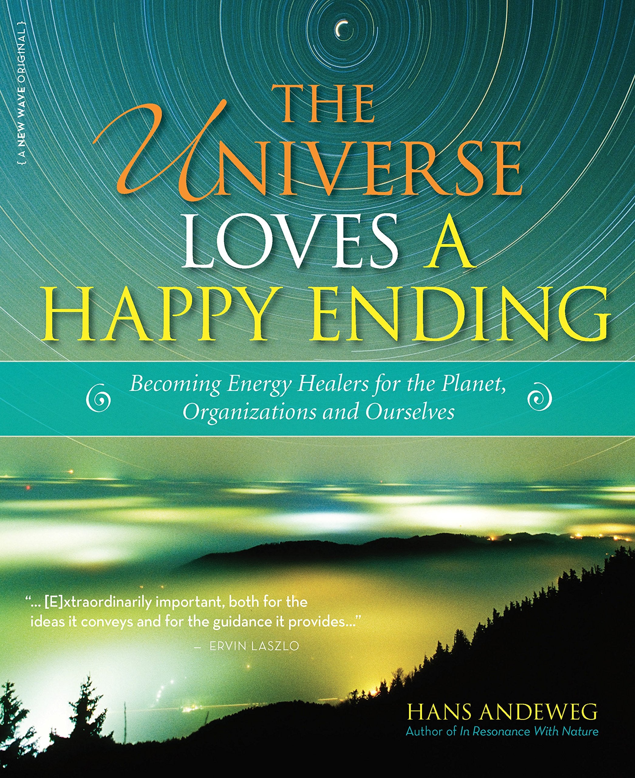 The Universe Loves a Happy Ending: Becoming Energy Guardians and EcoHealers for the Planet, Organizations, and Ourselves,Used