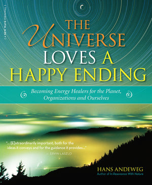 The Universe Loves a Happy Ending: Becoming Energy Guardians and EcoHealers for the Planet, Organizations, and Ourselves,Used