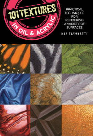 101 Textures In Oil And Acrylic: Practical Techniques For Rendering A Variety Of Surfaces