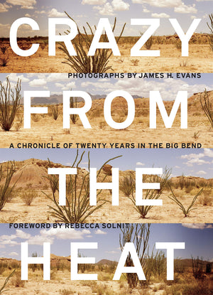 Crazy From The Heat: A Chronicle Of Twenty Years In The Big Bend