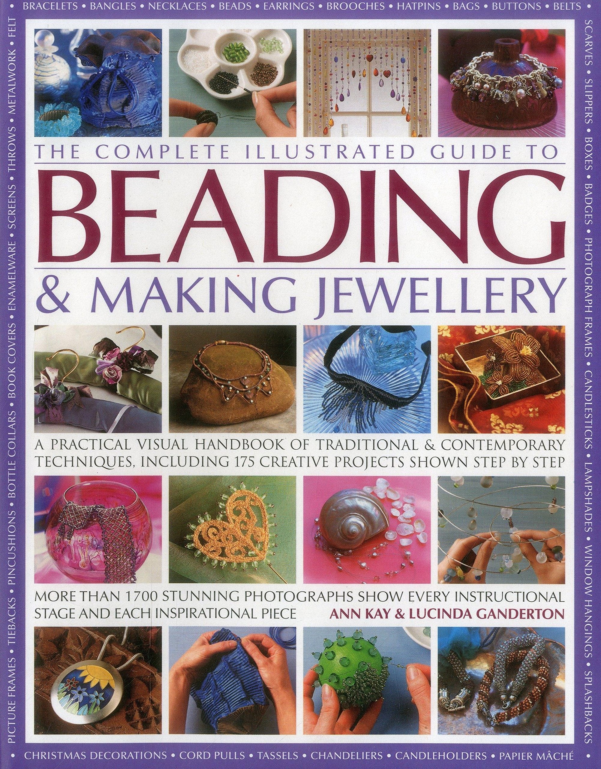The Complete Illustrated Guide to Beading & Making Jewellery: A Practical Visual Handbook Of Traditional And Contemporary Techni,Used