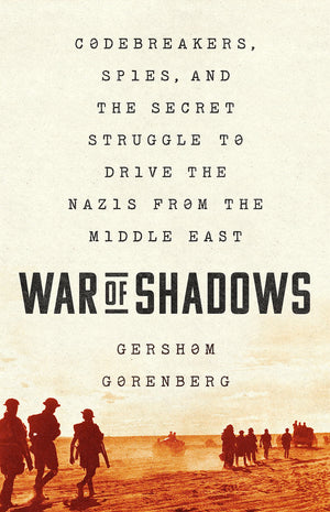 War Of Shadows: Codebreakers, Spies, And The Secret Struggle To Drive The Nazis From The Middle East
