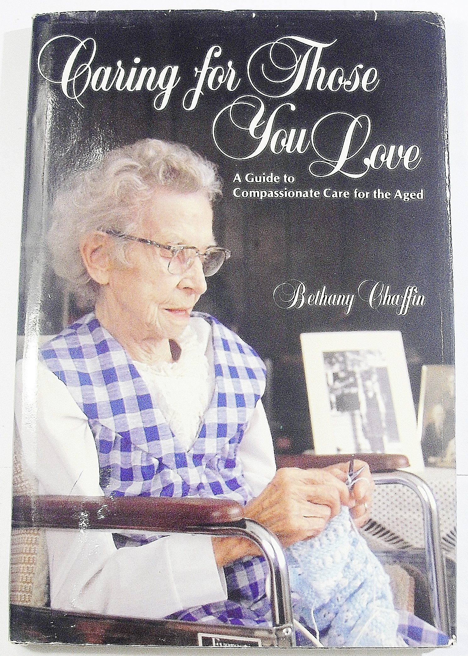 Caring for Those You Love: A Guide to Compassionate Care for the Aged,Used