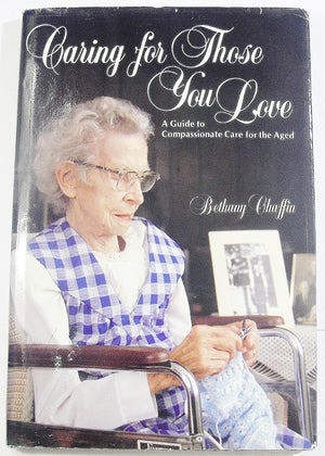 Caring for Those You Love: A Guide to Compassionate Care for the Aged,Used