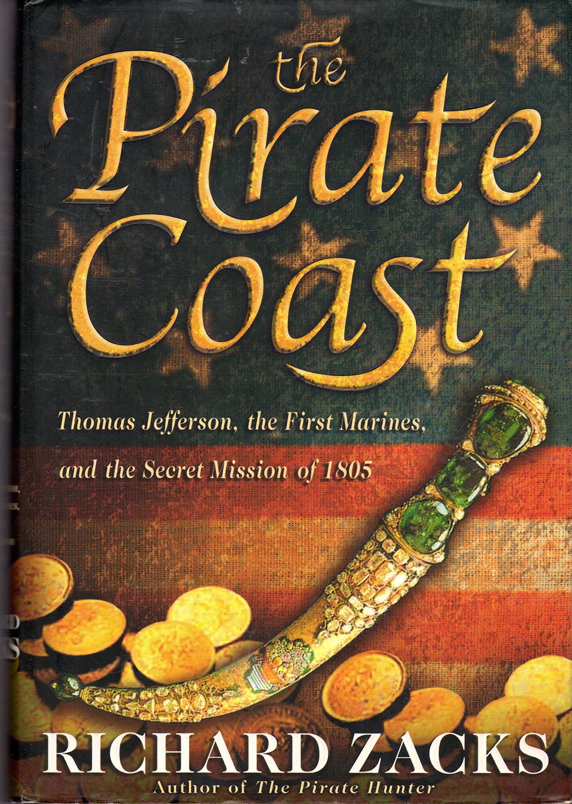 The Pirate Coast: Thomas Jefferson, The First Marines, And The Secret Mission Of 1805