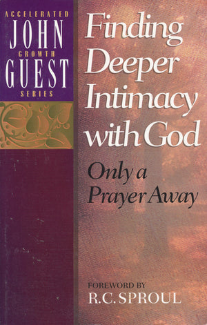 Finding Deeper Intimacy With God: Only A Prayer Away,New