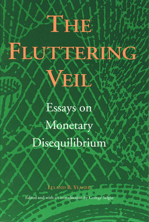 The Fluttering Veil: Essays On Monetary Disequilibrium (Liberty Fund Studies On Economic Liberty),New