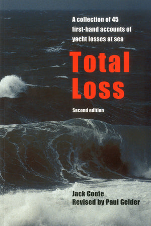 Total Loss: A Collection of 45 Firsthand Accounts of Yacht Losses at Sea with a Summary of the Lessons to be Learned,Used