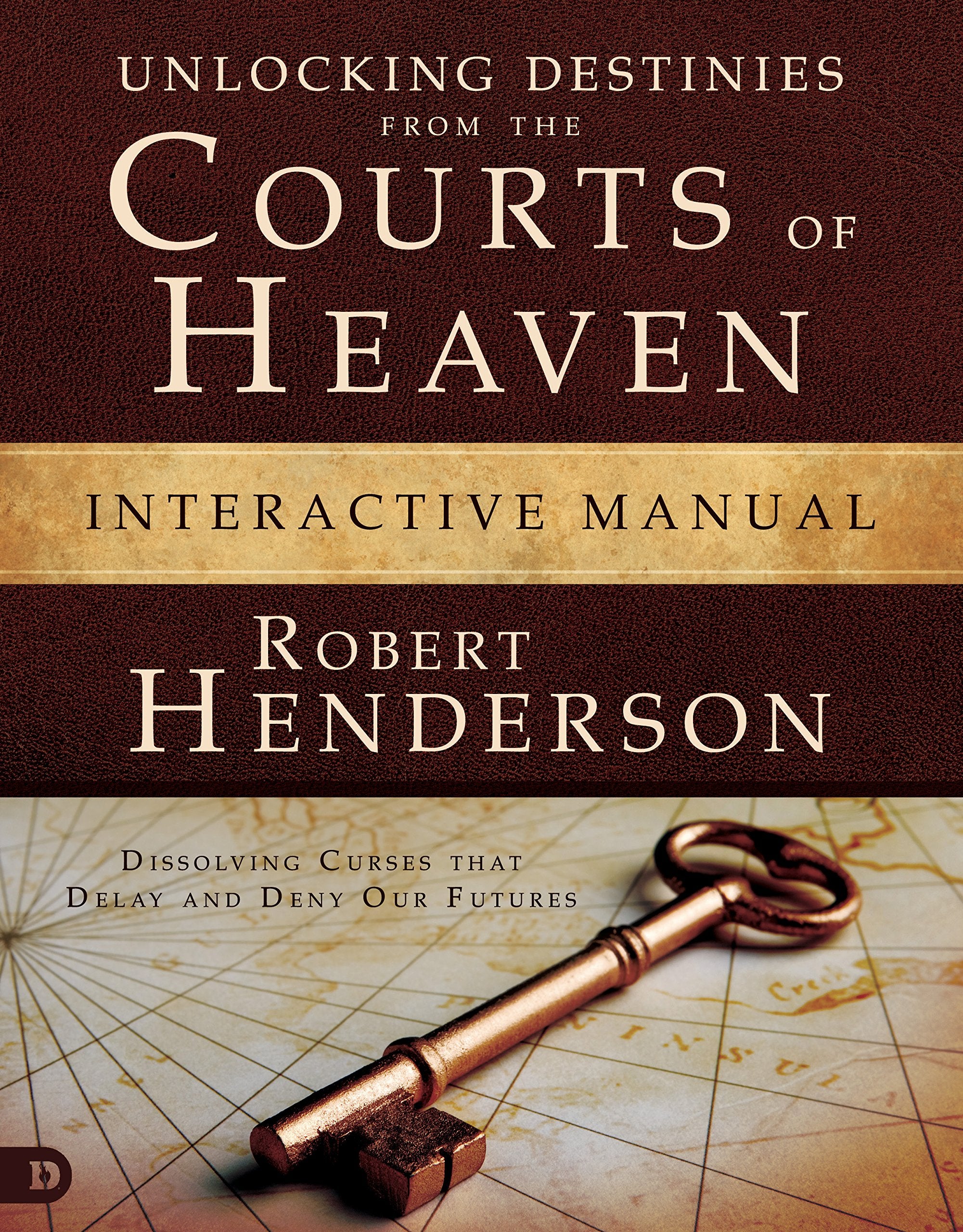 Unlocking Destinies From The Courts Of Heaven Interactive Manual: 'Dissolving Curses That Delay And Deny Our Futures ',New