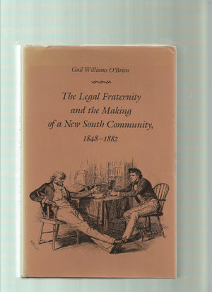The Legal Fraternity and the Making of a New South Community, 18481882,Used
