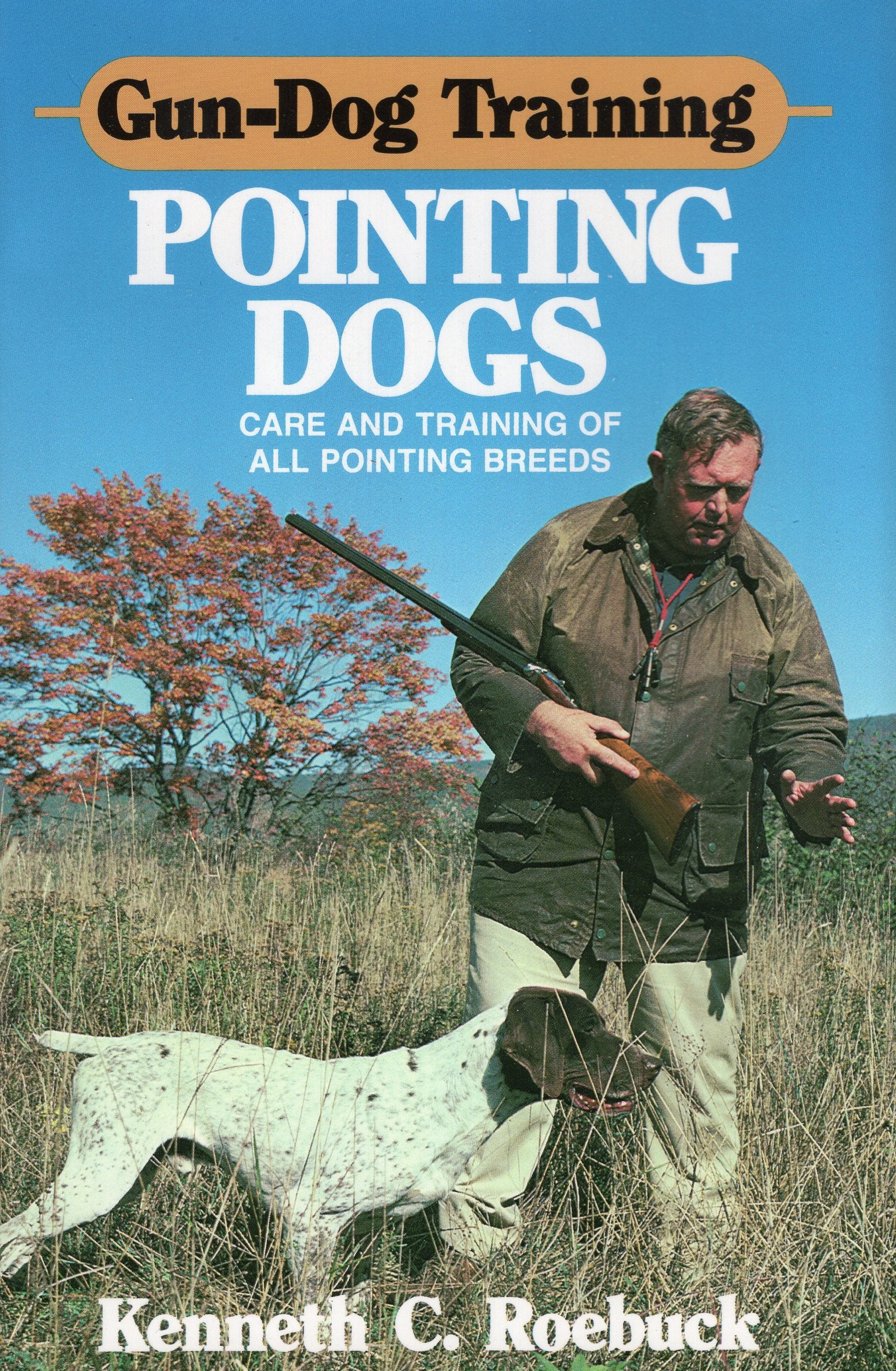 Gundog Training Pointing Dogs: Care And Training Of Pointing Breeds