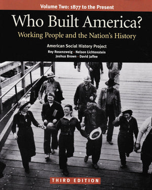 Who Built America? Working People and the Nation's History, Vol. 2: 1877 to the Present,New