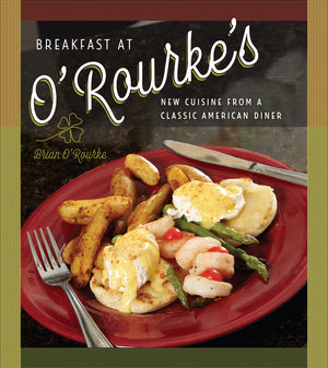 Breakfast At O'Rourke'S: New Cuisine From A Classic American Diner,New