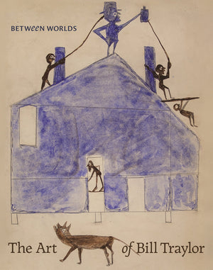 Between Worlds: The Art Of Bill Traylor,New