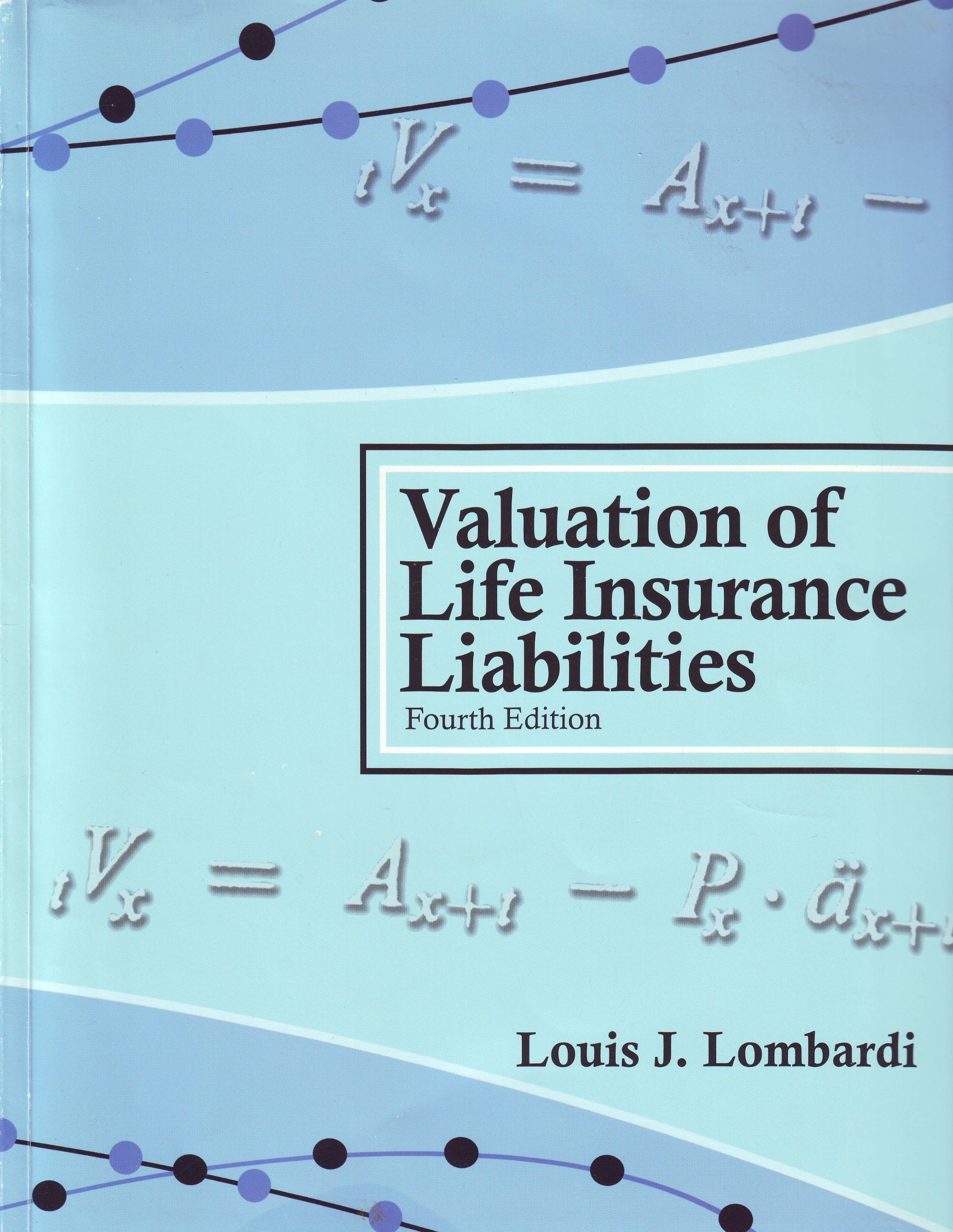 Valuation Of Life Insurance Liabilities : Establishing Reserves For Life Insurance Policies And Annuity Contracts