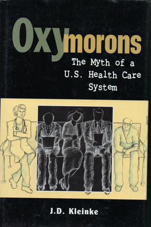 Oxymorons: The Myth of a U.S. Health Care System,New