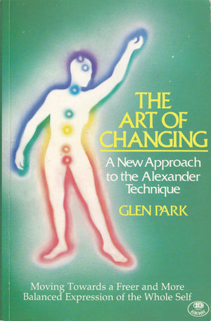 The Art of Changing : A New Approach to the Alexander Technique,Used