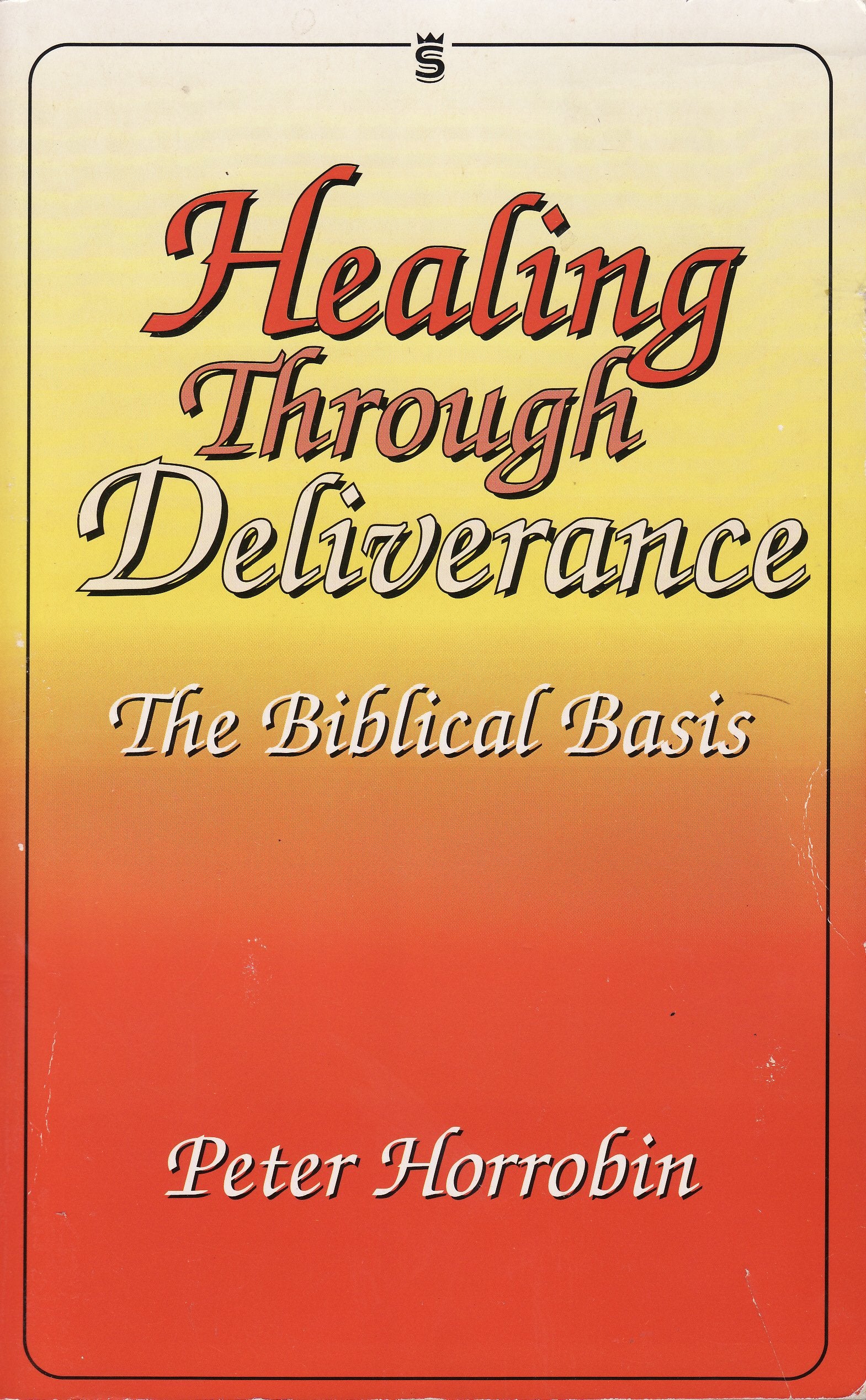 Healing Through Deliverance 1 The Biblical Basis,New