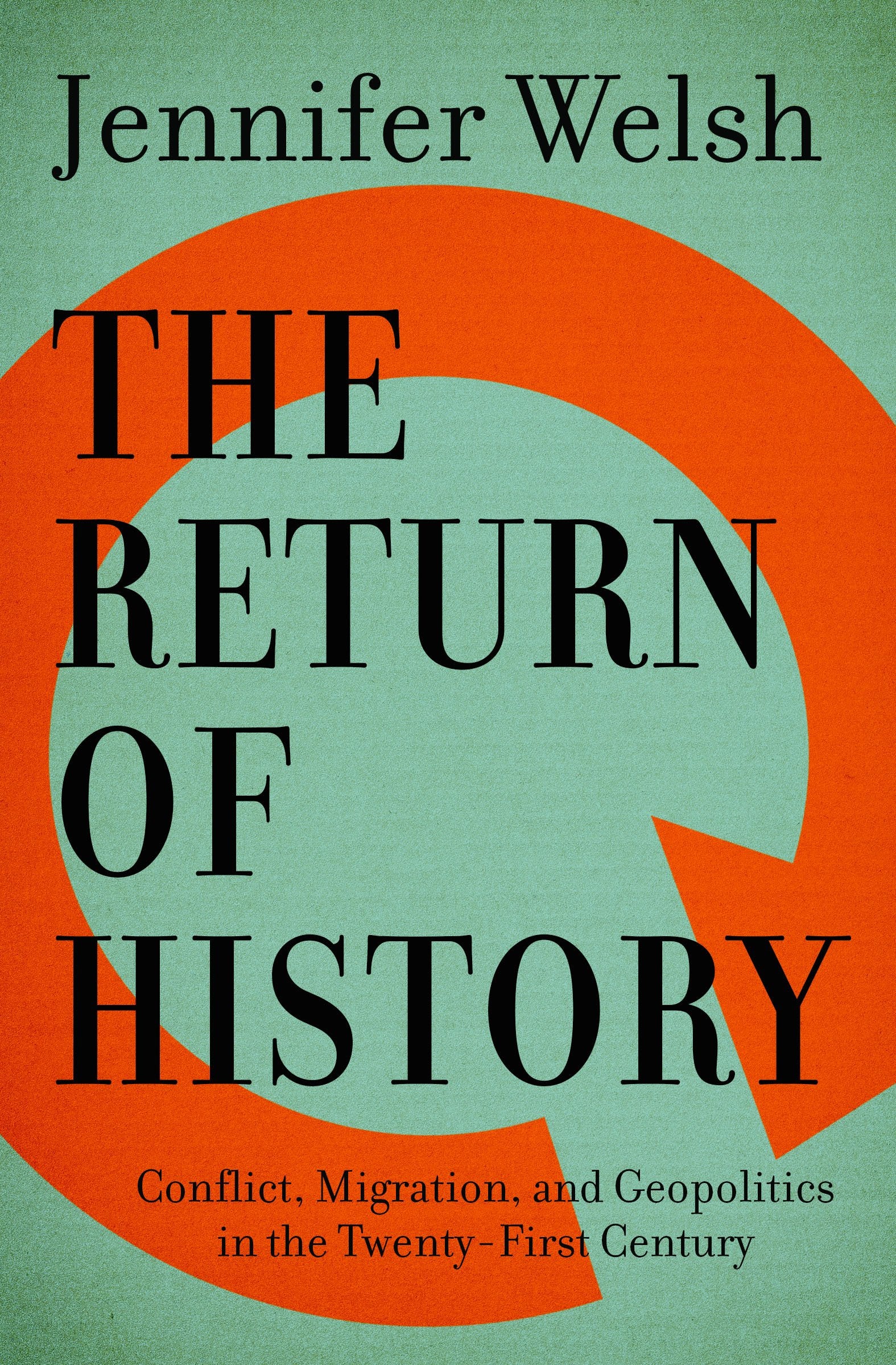 The Return of History: Conflict, Migration, and Geopolitics in the TwentyFirst Century (The CBC Massey Lectures, 2016)
