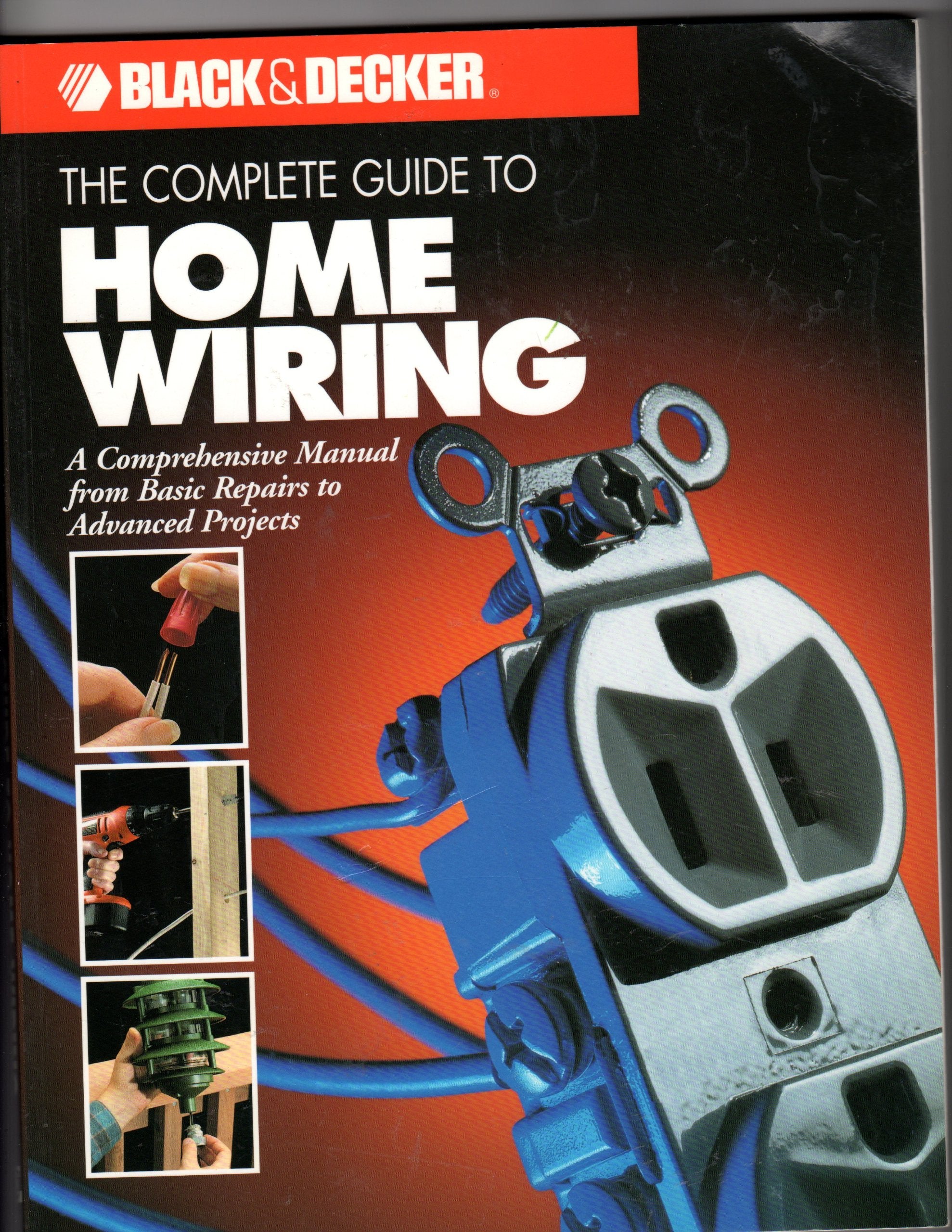 The Complete Guide To Home Wiring: A Comprehensive Manual, From Basic Repairs To Advanced Projects (Black & Decker Home Improvem,New