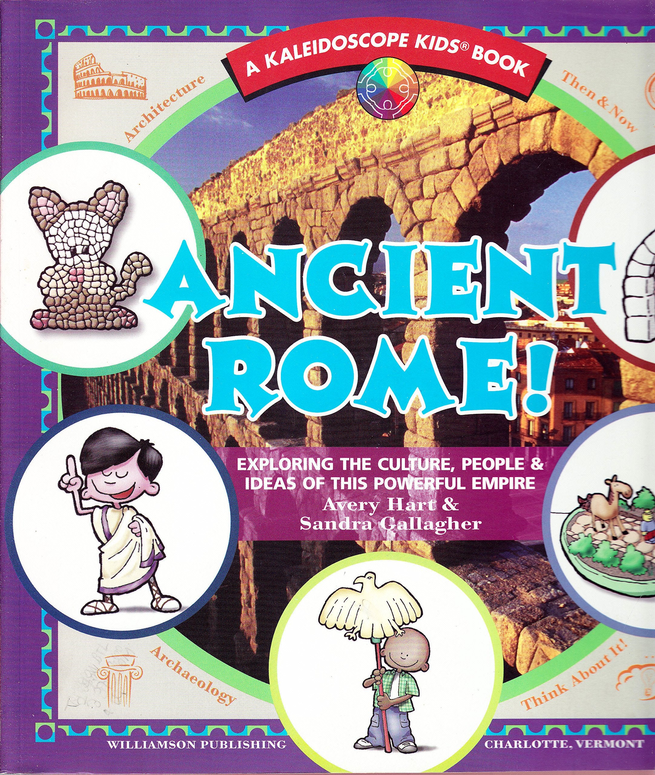 Ancient Rome!: Exploring the Culture, People & Ideas of This Powerful Empire (Kaleidoscope Kids),Used
