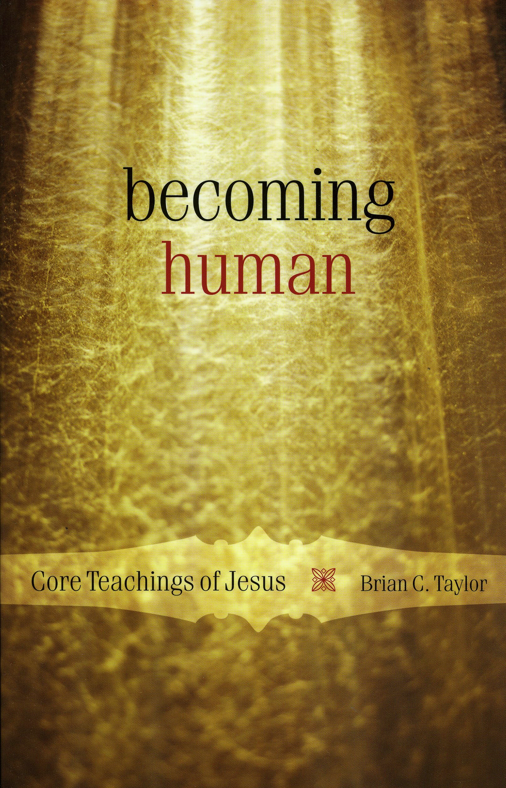Becoming Human: Core Teachings of Jesus,New