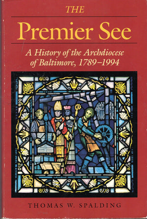 The Premier See: A History Of The Archdiocese Of Baltimore, 17891994,Used
