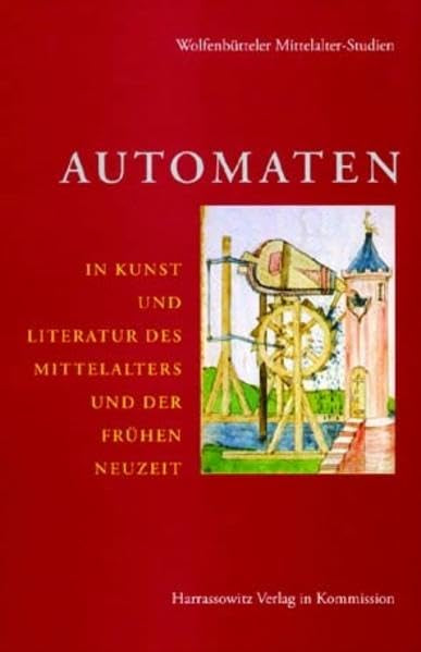 Automaten in Kunst Und Literatur Des Mittelalters Und Der Fruhen Neuzeit (Wolfenbutteler MittelalterStudien) (German Edition),New
