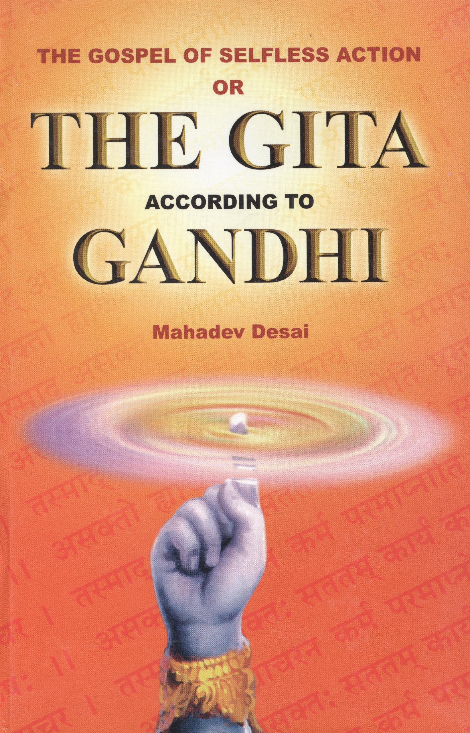 The gospel of selfless action, or, The Gita according to Gandhi: Translation of the original in Gujarati, with an additional int,Used